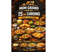 LES RECETTES 15mn CHRONO - Plus de 150 Recettes: Des recettes rapides, simples et gourmandes pour cuisiner facilement au quotidien