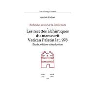 Les recettes alchimiques du manuscrit Vatican Palatin lat.978: Recherches autour de la Semita recta : étude, édition et traduction