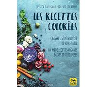Les recettes colorées: Chassez les idées noires de votre table.Un an de recettes véganes saines