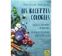 Les recettes colorées: Chassez les idées noires de votre table.Un an de recettes véganes saines