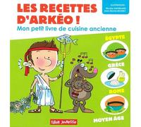 Les recettes d'Arkéo !: Mon petit livre de cuisine antique - Antiquité et Moyen Age