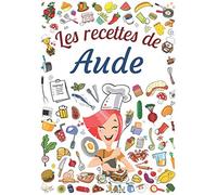 Les recettes de Aude: Cahier de recettes à remplir pour 100 recettes A4 | Prénom personnalisé Aude | Cadeau d'anniversaire pour femme, maman, sœur ...| Grand format A4 (21 x 29.7 cm)