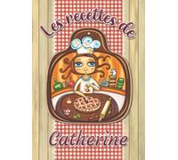 Les recettes de Catherine: Cahier de recettes à remplir pour 100 recettes A4 | Prénom personnalisé Catherine | Cadeau d'anniversaire pour femme, maman, sœur, copine .. | Grand format A4 (21 x 29.7 cm)