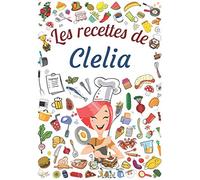 Les recettes de Clelia: Cahier de recettes à remplir pour 100 recettes A4 | Prénom personnalisé Clelia | Cadeau d'anniversaire pour femme, maman, sœur ...| Grand format A4 (21 x 29.7 cm)