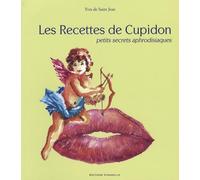 Les Recettes de Cupidon: Petits secrets aphrodisiaques