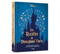 Les recettes de Disneyland® Paris: 50 recettes du Parc ou inspirées de ses univers pour se régaler chez soi.