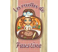 Les recettes de Faustine: Cahier de recettes à remplir pour 100 recettes A4 | Prénom personnalisé Faustine | Cadeau d'anniversaire pour femme, maman, sœur, copine .. | Grand format A4 (21 x 29.7 cm)