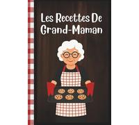 Les Recettes De Grand-Maman: Livre avec page blanche pour écrire, cahier de recette a remplir