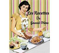 Les Recettes de Grand-Mère: Carnet de cuisine pour écrire ses recettes | Avec Sommaire | Cahier à remplir | Pour 100 recettes | Grand format, 21,6 x 28 cm 8,5x11 pouces.