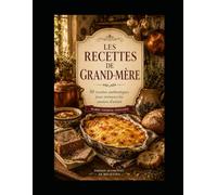 LES RECETTES DE GRAND-MÈRE: Un héritage de saveurs transmis avec amour