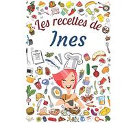 Les recettes de Ines: Cahier de recettes à remplir pour 100 recettes A4 | Prénom personnalisé Ines | Cadeau d'anniversaire pour femme, maman, sœur ...| Grand format A4 (21 x 29.7 cm)