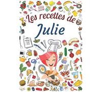 Les recettes de Julie: Cahier de recettes à remplir pour 100 recettes A4 | Prénom personnalisé Julie | Cadeau d'anniversaire pour femme, maman, sœur ...| Grand format A4 (21 x 29.7 cm)