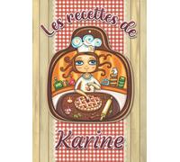 Les recettes de Karine: Cahier de recettes à remplir pour 100 recettes A4 | Prénom personnalisé Karine | Cadeau d'anniversaire pour femme, maman, sœur, copine .. | Grand format A4 (21 x 29.7 cm)