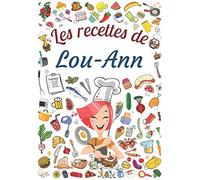 Les recettes de Lou-Ann: Cahier de recettes à remplir pour 100 recettes A4 | Prénom personnalisé Lou-Ann | Cadeau d'anniversaire pour femme, maman, sœur ...| Grand format A4 (21 x 29.7 cm)