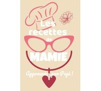Les recettes de mamie approuvées par Papi: cahier de recettes Les recettes de mamie approuvées par Papi à remplir 100 pages lignées 15 x 22 cm pratique et léger