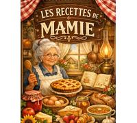 Les Recettes de Mamie: Cahier de recettes à remplir - Cuisine familiale et souvenirs gourmands