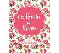 Les Recettes de Mamie : Cahier de Recettes: Pour 50 recettes | Deux pages pour une seule recette ! Livre de recettes de cuisine à compléter | 8,5x11 pouces A4 Grand Format