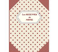 Les Recettes de Mamie: Carnet pour écrire les recettes de nos grands-mères ou de nos mamans | 100 recettes de cuisine à compléter | Grand Format 21,59 cm x 27,94 cm [ Idée cadeau à offrir
