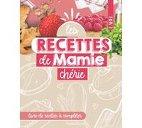 Les recettes de MAMIE chérie: Carnet de recettes à compléter