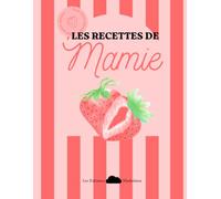 Les Recettes de Mamie: Le carnet à compléter pour transmettre recettes, astuces, souvenirs et traditions familiales à ses petits-enfants