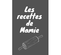 Les Recettes de Mamie: Livre de recettes vierge pour la cuisine pour noter et ecrire vos préférées et délicieuses recettes,120 pages 6x9