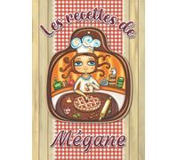 Les recettes de Mégane: Cahier de recettes à remplir pour 100 recettes A4 | Prénom personnalisé Mégane | Cadeau d'anniversaire pour femme, maman, sœur, copine .. | Grand format A4 (21 x 29.7 cm)