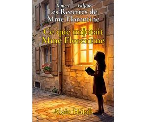 Les Recettes de Mme Florentine: Ce que mijotait Mme Florentine - Tome 1 - Valjoie