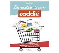 Les recettes de mon caddie: Recettes créatives et faciles pour cuisiner toute l'année vos produits du quotidien