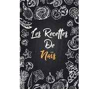 Les recettes de Naïs: Cahier de recettes à remplir | Prénom personnalisé Naïs | Cadeau d'anniversaire pour femme, maman, sœur..|mes recettes carnet,format (15,24 x 22,86 cm)