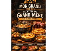 LES RECETTES DE NOS GRANDS-MÈRES - PAR RÉGIONS: Plus de 150 recettes traditionnelles transmises de génération en génération