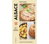 Les recettes de nos régions : Alsace: 40 spécialités emblématiques