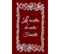 Les recettes de notre famille: Carnet de recette à compléter