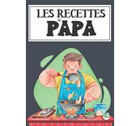 Les recettes de papa: 100 idées gourmandes d'entrées, soupes, plats ou desserts à écrire soi-même dans ce cahier de cuisine