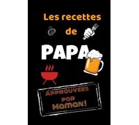 Les recettes de Papa approuvées par Maman: cahier de recettes à remplir Les recettes de Papa approuvées par Maman 100 pages lignées 15 x 22 cm pratique et léger