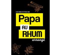 Les recettes de Papa au rhum: Carnet de dégustation | Journal de suivi de recettes maison | 50 fiches à remplir | 100 pages