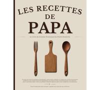 Les Recettes De Papa: Carnet de recettes à personnaliser, un livre de cuisine à compléter et un cahier de recettes à remplir, pour créer ton propre livre de cuisine