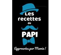 Les recettes de papi (approuvées par mamie): carnet de recettes à remplir Les recettes de papi 100 pages lignées 15 x 22 cm (6 x 9 pouces) pratique et léger