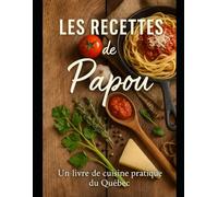 Les recettes de Papou: Un livre de recette familial du Québec