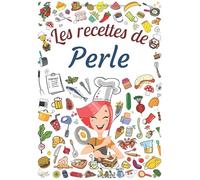Les recettes de Perle: Cahier de recettes à remplir pour 100 recettes A4 | Prénom personnalisé Perle | Cadeau d'anniversaire pour femme, maman, sœur ...| Grand format A4 (21 x 29.7 cm)