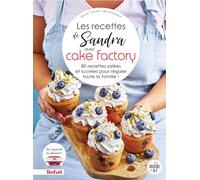 Les Recettes De Sandra Avec Cake Factory - 80 Recettes Salées Et Sucrées Pour Régaler Toute La Famille !