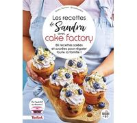 Les Recettes De Sandra Avec Cake Factory - 80 Recettes Salées Et Sucrées Pour Régaler Toute La Famille !