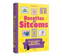 Les recettes de sitcoms: 40 recettes inspirées par vos séries comiques préférées
