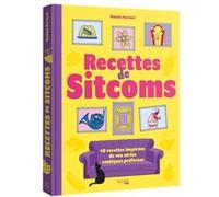 Recettes De Sitcoms - 40 Recettes Inspirées Par Vos Séries Comiques Préférées