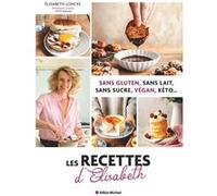 Les Recettes d'Elisabeth: Sans gluten, sans lait, sans sucre, vegan, keto...