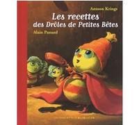 Les recettes des Drôles de Petites Bêtes Antoon Krings (Auteur), Antoon Krings (Illustration), Alain Passard (Auteur)