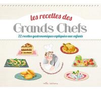 Les Recettes Des Grands Chefs - 22 Recettes Gastronomiques Expliquées Aux Enfants