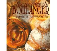 Les recettes du boulanger: Pains et viennoiseries