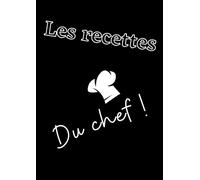 Les recettes du chef: Carnet de recettes à remplir - Notez vos recettes - Jusqu’à 50 recettes - Format A4 - 2 pages par recette
