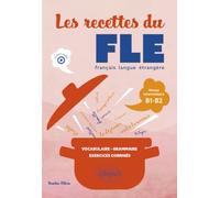 Les recettes du FLE (français langue étrangère): Vocabulaire, grammaire, exercices corrigés - Niveau intermédiaire B1-B2 (avec fichiers audio)