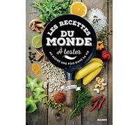 Les Recettes du monde à tester absolument: Au moins une fois dans sa vie